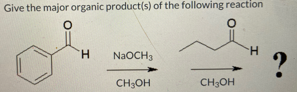 Give the major organic product(s) of the following reaction
H
H
NaOCH 3
?
CH3OH
CH3OH