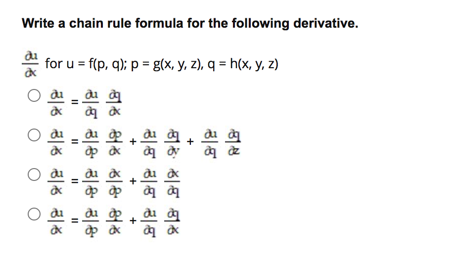 Write a chain rule formula for the following derivative.
for u = f(p, q); p = g(x, y, z), q = h(x, y, z)
%3D
%3D
+
+
+
+
II
II
II
II
