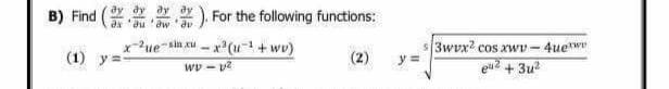 B) Find
(). For the following functions:
(2)
xue-sinxu-x²(u+wv)
wp-p²
(1) y=
3wvx2 cos xwv-4uet
e²+3u²