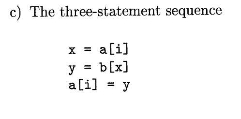 c) The three-statement sequence
a[i]
y = b[x]
a[i] = y