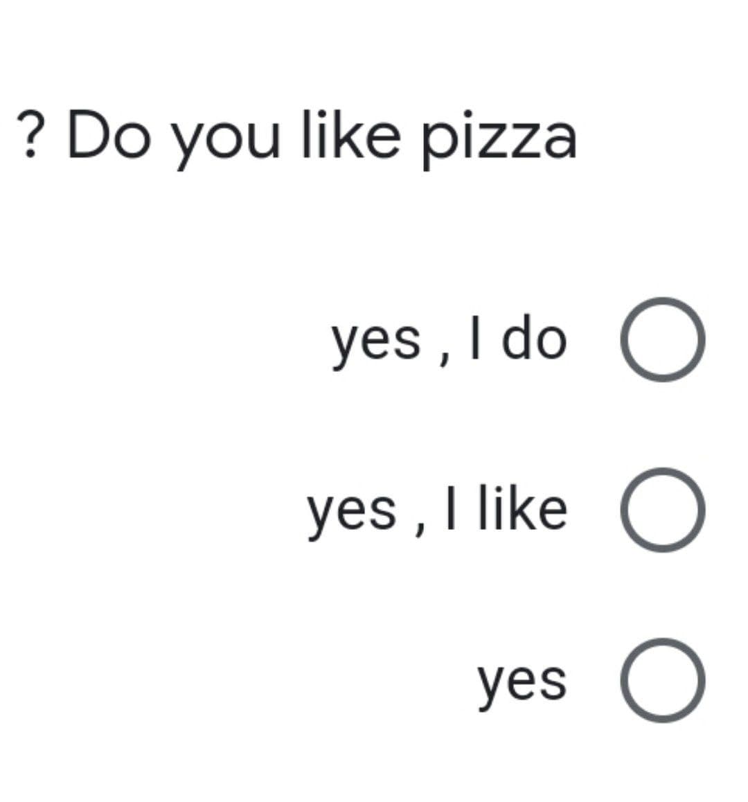 ? Do you like pizza
yes , I do
yes , I like
yes
ООО
