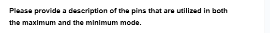 Please provide a description of the pins that are utilized in both
the maximum and the minimum mode.