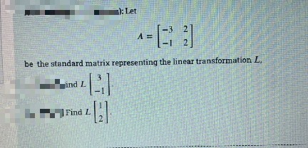 ): Let
A =
be the standard matrix representing the linear transformation L.
3.
ind L
Find L
