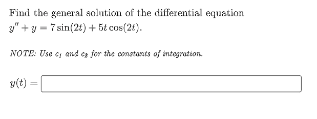 Find the general solution of the differential equation
y" + y = 7 sin(2t) + 5t cos(2t).
NOTE: Use c₁ and ca for the constants of integration.
y(t) =