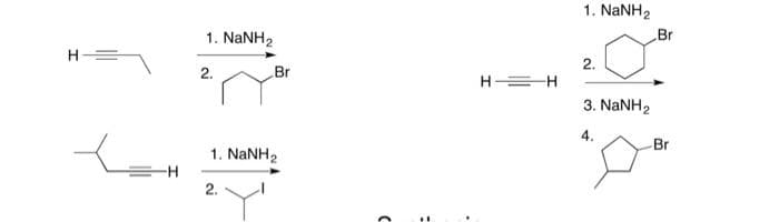 H
-H
1. NaNH,
2.
Br
1. NaNH,
2.
C
:
.
HH
1. NaNH,
2.
3. NaNH,
4.
Br
Br