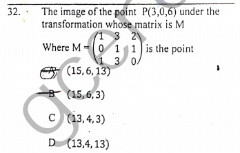 The image of the point P(3,0,6) under the
transformation whose matrix is M
3 2
Where M =0 1 1 is the point
32.
3 0
(15,6, 13)
B (15,6,3)
C (13,4,3)
D (13,4,13)
