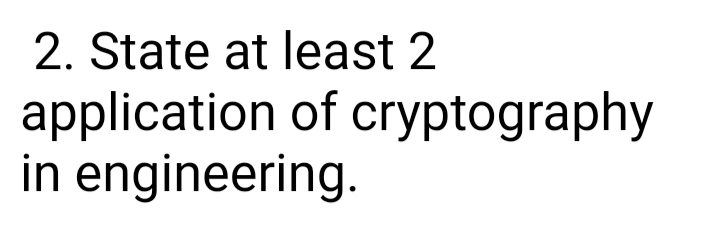 2. State at least 2
application of cryptography
in engineering.
