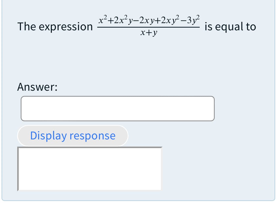 x²+2x?y-2xy+2xy –3y²
The expression
is equal to
x+y
Answer:
Display response
