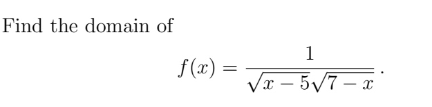 Find the domain of
f(x) =
1
√x-5√√7-x
