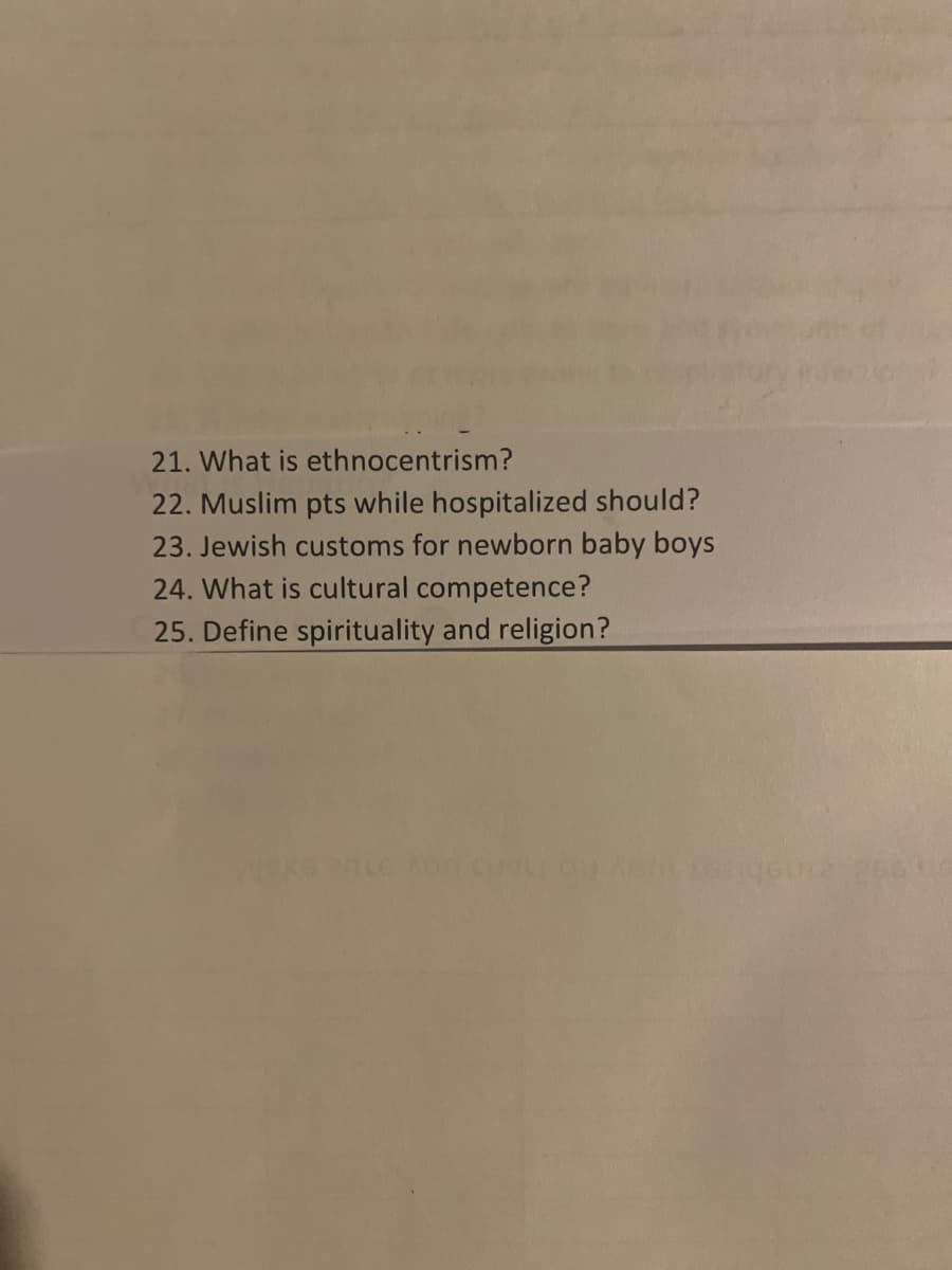 21. What is ethnocentrism?
22. Muslim pts while hospitalized should?
23. Jewish customs for newborn baby boys
24. What is cultural competence?
25. Define spirituality and religion?
WSK
Aon cur