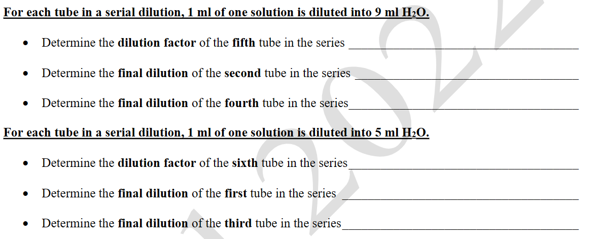 For each tube in a serial dilution, 1 ml of one solution is diluted into 9 ml H₂O.
Z
Determine the dilution factor of the fifth tube in the series
●
Determine the final dilution of the second tube in the series
Determine the final dilution of the fourth tube in the series
For each tube in a serial dilution, 1 ml of one solution is diluted into 5 ml H₂O.
Determine the dilution factor of the sixth tube in the series
Determine the final dilution of the first tube in the series
Determine the final dilution of the third tube in the series