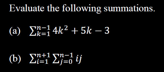 Evaluate the following summations.
(a) Σ²=¹4k² + 5k − 3
(b) Σ=1 Σ=
ij