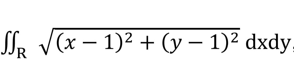 SSR √√(x − 1)² + (y − 1)² dxdy