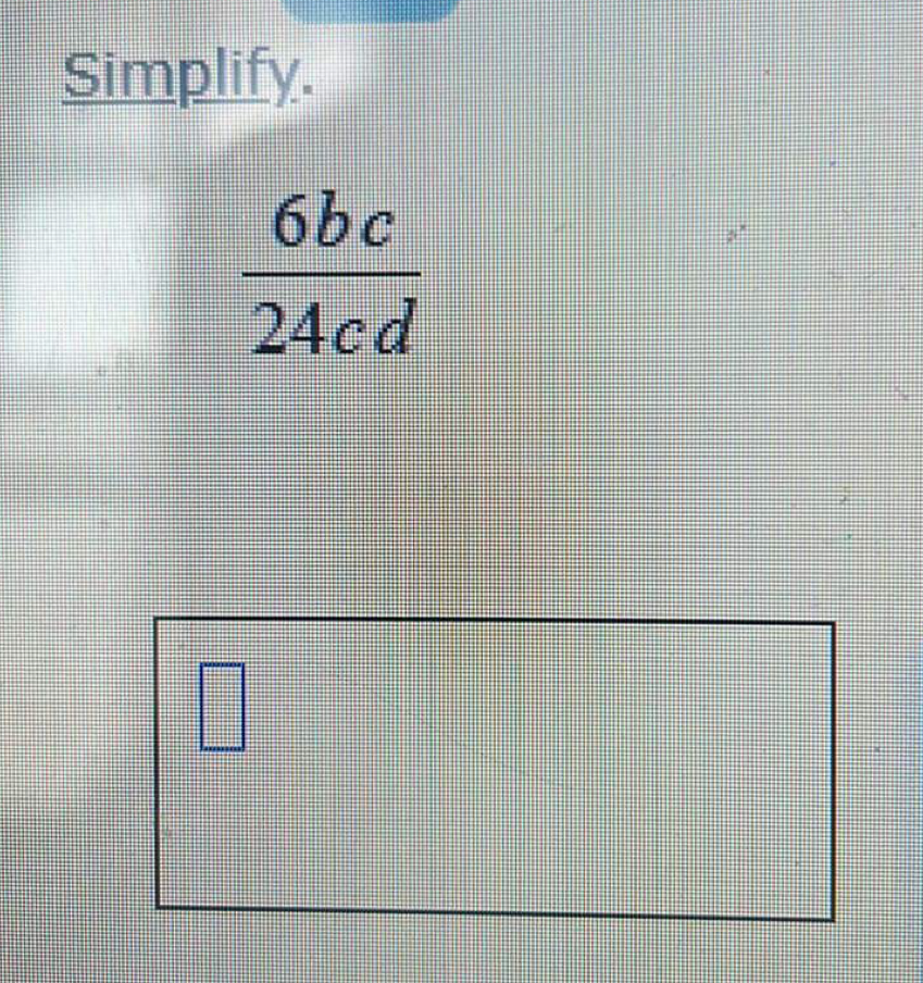 Simplify.
6bc
24cd
0