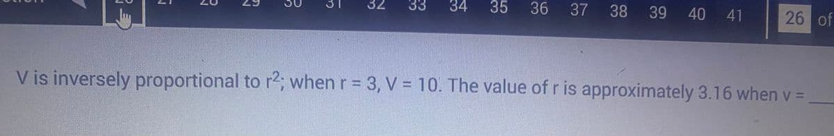 23
dLin
33
34 35
36 37 38 39 40 41
26 of
V is inversely proportional to r²; when r = 3, V = 10. The value of r is approximately 3.16 when v =