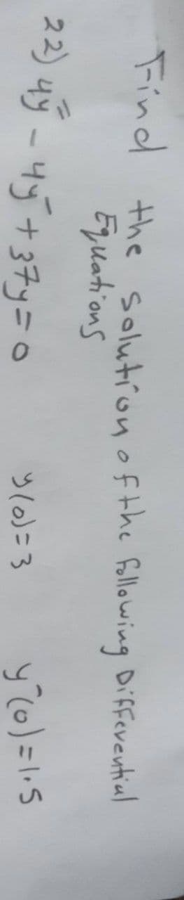 Tind the solution of the follo wing Diffevential
Equations
22) uý - 45+37y=0
y(0)=3
