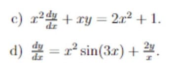 c) x² + xy = 2x² + 1.
r²du
d) = 2² sin(3r) +2.
dr.
I