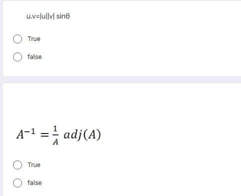 u.v=lullvl sine
True
false
A-¹ = 1 adj (A)
True
false