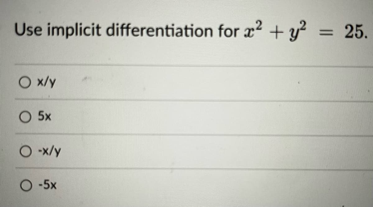 Use implicit differentiation for x² + y²
O x/y
O 5x
O -x/y
O -5x
= 25.