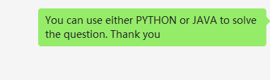 You can use either PYTHON or JAVA to solve
the question. Thank you
