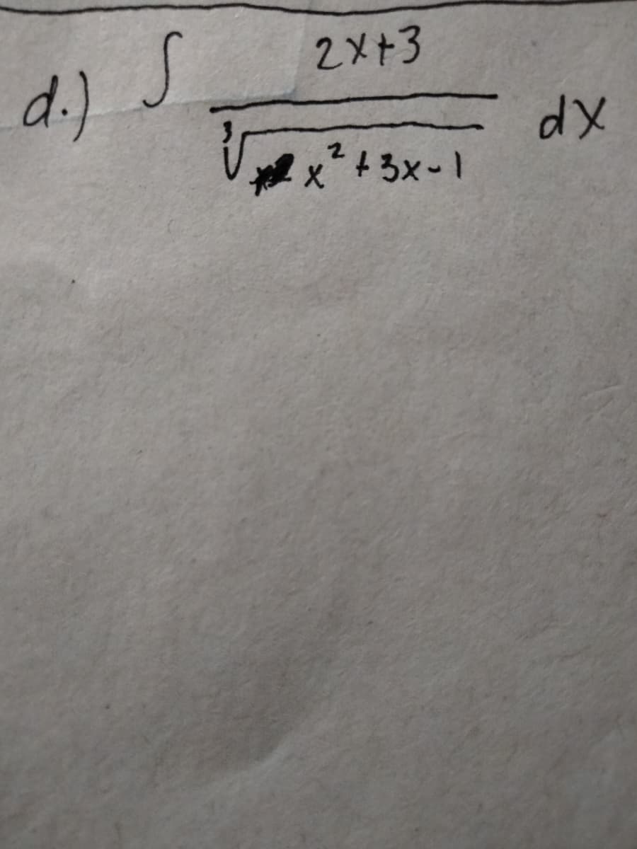d.)
S
2X+3
* x² + 3x-1
dx