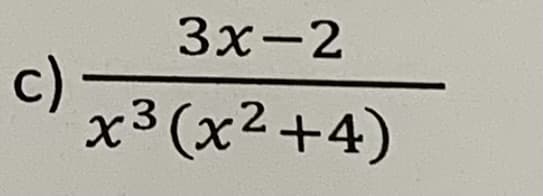c)
3x-2
x3(x2+4)