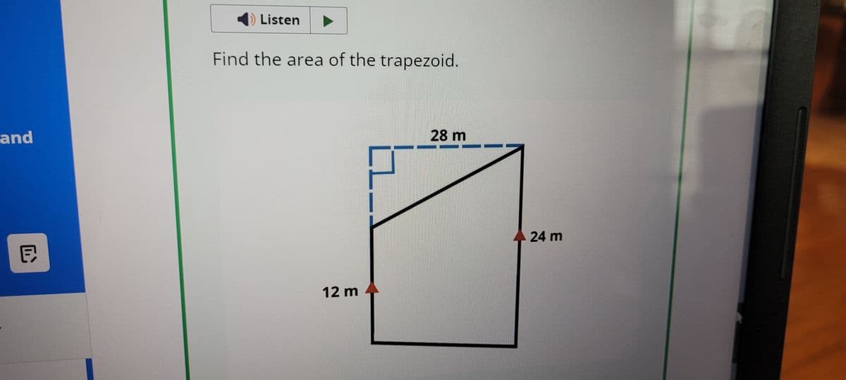 and
同
Listen
Find the area of the trapezoid.
12 m
28 m
24 m