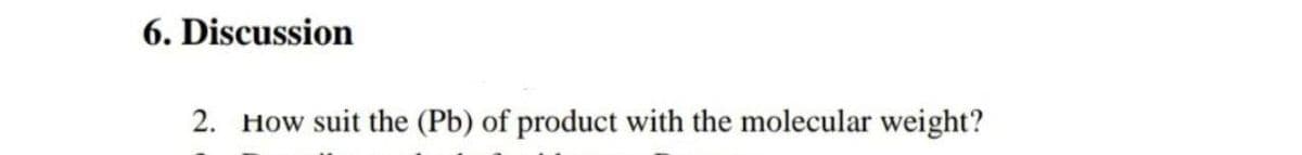 6. Discussion
2. How suit the (Pb) of product with the molecular weight?
