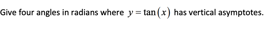 Give four angles in radians where y = tan(x) has vertical asymptotes.