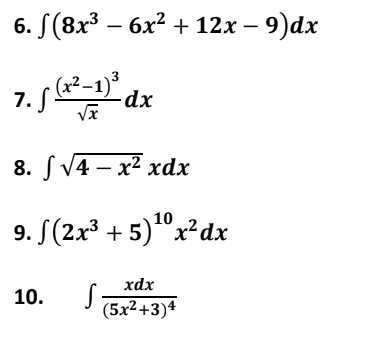6. (8x³ − 6x² + 12x − 9)dx
7. S
1. f (x²-1)³ dx
√x
8. [ V4 – x2 xdx
10
9. (2x³ + 5)¹0 x² dx
10.
S
xdx
(5x2+3)4