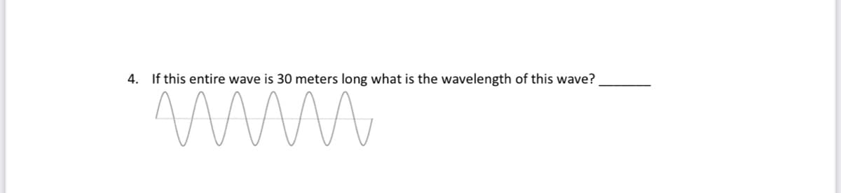 4. If this entire wave is 30 meters long what is the wavelength of this wave?
mmm