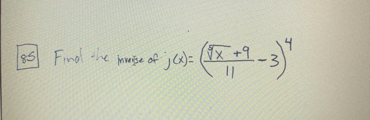 [85] Find the mose of (0)= (1X +9 -3) "
inverse
jcx)=
11