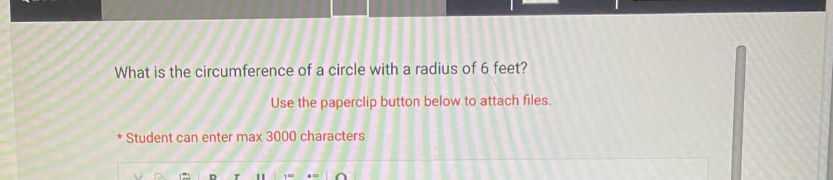 What is the circumference of a circle with a radius of 6 feet?
Use the paperclip button below to attach files.
* Student can enter max 3000 characters