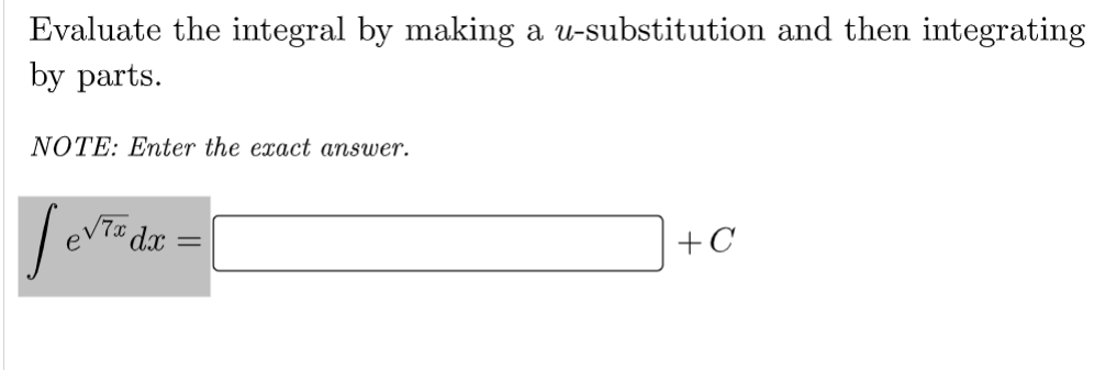 Evaluate the integral by making a u-substitution and then integrating
by parts.
NOTE: Enter the exact answer.
Sevi
dx
=
+C