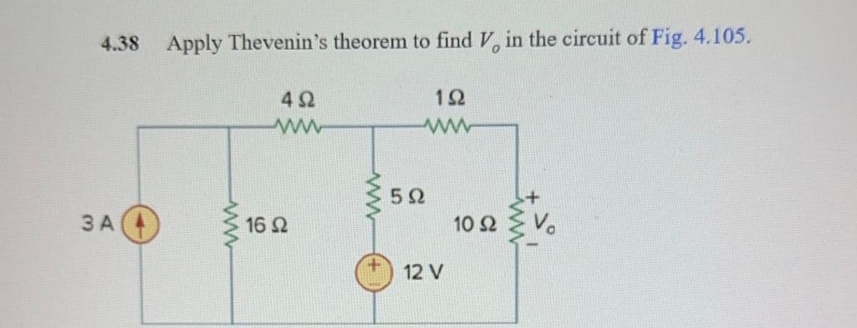 4.38 Apply Thevenin's theorem to find V, in the circuit of Fig. 4.105.
ЗА
Μ
Μ
4Ω
16 Ω
Μ
5Ω
1Ω
12 V
10 Ω