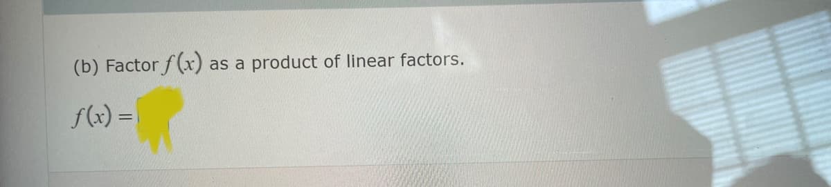 (b) Factor f(x) as a product of linear factors.
f(x) =