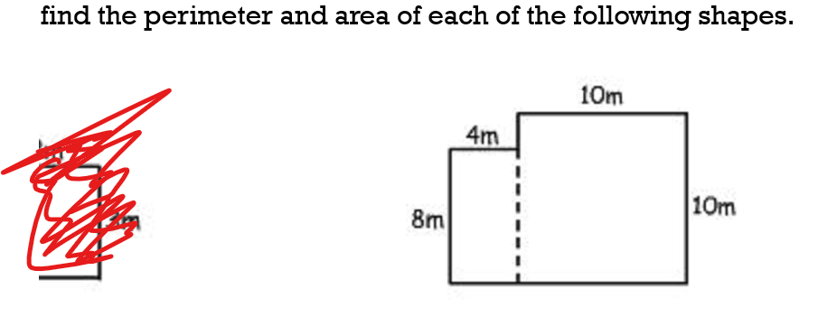 find the perimeter and area of each of the following shapes.
8m
4m
10m
10m