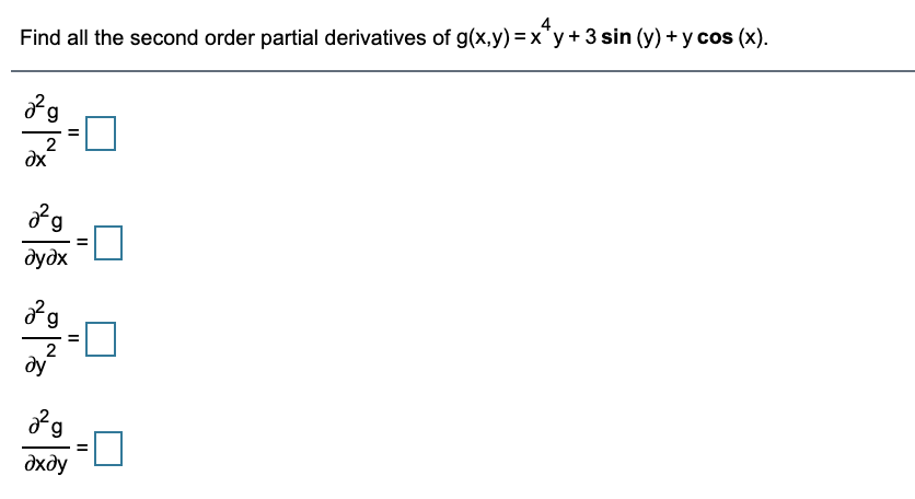 Find all the second order partial derivatives of g(x,y)=x"y+ 3 sin (y) + y cos (x).
dx
дудх
40
2
ду
%3D
дхду
II
