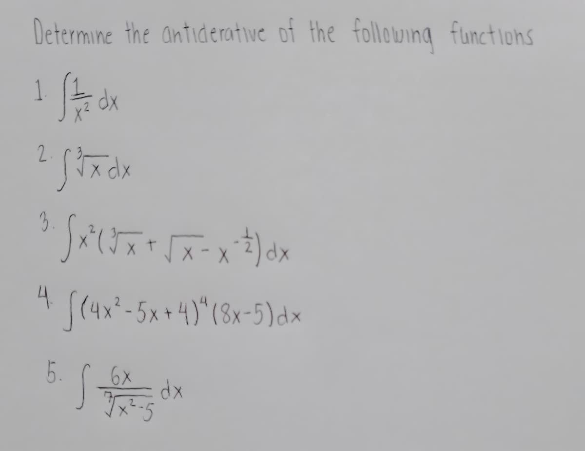 Determine the antiderative of the following functions
1. 1 1/2 dx
2.
2 Stx dx
3. √x (√x + √x-x-²) dx
4.
√(4x²-5x + 4)" (8x-5) dx
5. S tedx
6x