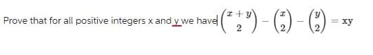 * (² + ²) - (2) - (²)
Prove that for all positive integers x and y we have
= xy