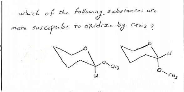 which of the
susceptibe
following
substances are
cro3 ?
to
oxidize by
0-CH3
44
more
0-CH3