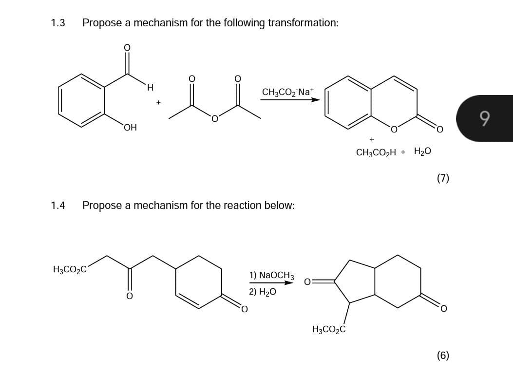 1.3
Propose a mechanism for the following transformation:
پہلے
OH
H3CO2C
H
+
1.4 Propose a mechanism for the reaction below:
CH3CO₂ Na+
0
1) NaOCH 3
2) HO
H3CO2C
CH3COH + H2O
(7)
(6)