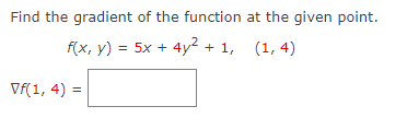 Find the gradient of the function at the given point.
f(x, y) = 5x + 4y² + 1,
(1,4)
Vf(1, 4) =
