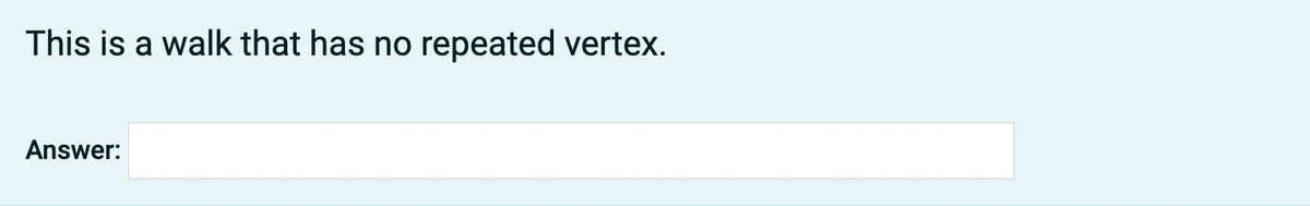 This is a walk that has no repeated vertex.
Answer: