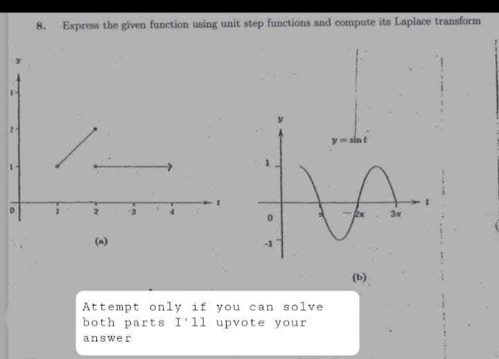 8.
Express the given function using unit step functions and compute its Laplace transform
y=sint
A
1
Pen
3x
(b)
0
Attempt only if you can solve
both parts I'll upvote your
answer
3