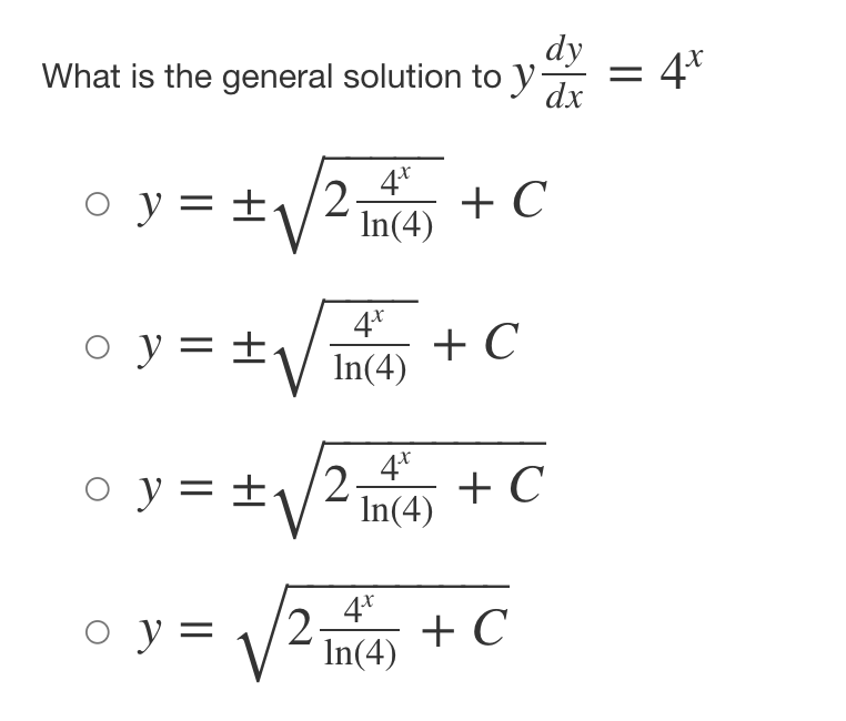 dy
What is the general solution to y dx
4.
2.
±√√²In(4) + C
o y = ±
○ y = ±
o y =
o y = +₁
4.x
In(4)
4x
2.
#V In(4)
4x
In(4)
2-
+ C
+ C
+ C
=
4x