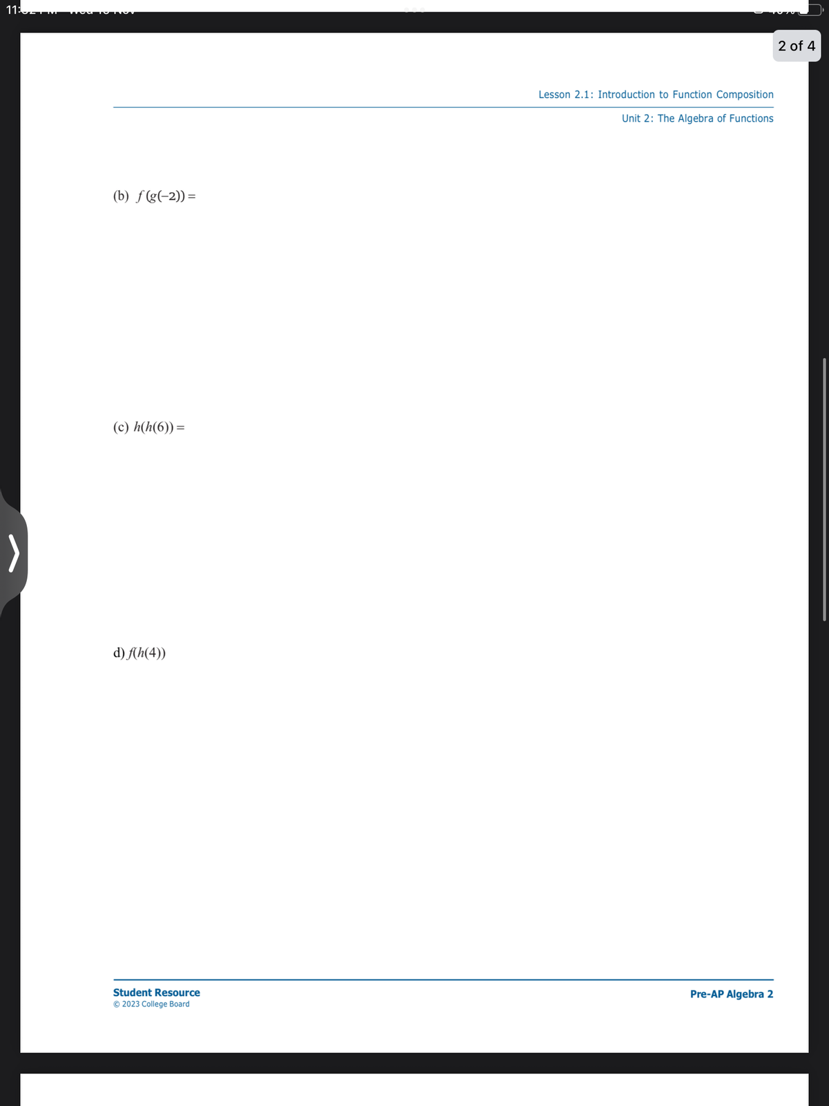 11:
(b) f(g(-2)) =
(c) h(h(6)) =
d) f(h(4))
Student Resource
© 2023 College Board
Lesson 2.1: Introduction to Function Composition
Unit 2: The Algebra of Functions
Pre-AP Algebra 2
2 of 4