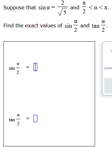 Suppose that sina
sin
tan
Find the exact values of sin
a
2
8|N
2
||
5
π
and <α<π.
2
8|N
2
and tan
α
2
Unde