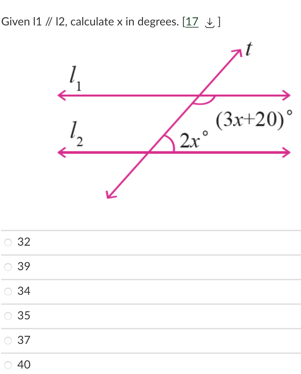 Given 11 // 12, calculate x in degrees. [17 ]
at
1,
(3x+20)°
2x°
32
39
34
35
37
40
