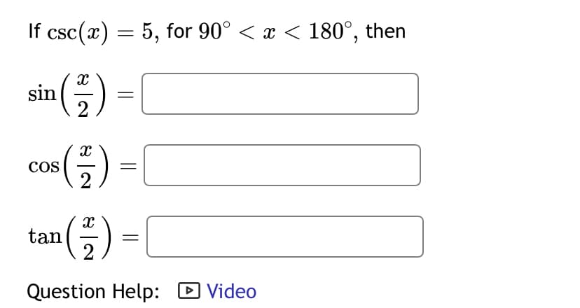 If csc(x) = 5, for 90° < x < 180°, then
sin()-
cos()=[
COS
tan (1/2)
Question Help: ▸ Video